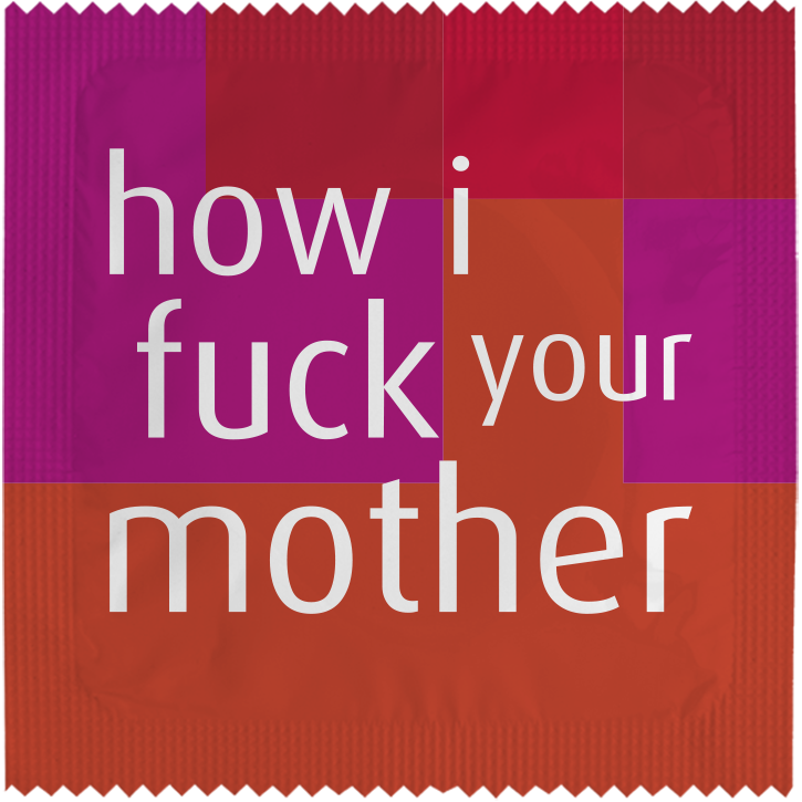 How I Fuck Your Mother