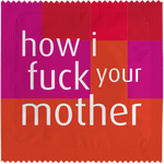 How I Fuck Your Mother